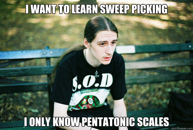 I want to learn sweep picking I only know pentatonic scales  First World Metal Problems