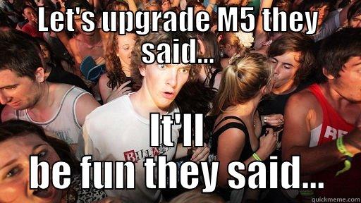 LET'S UPGRADE M5 THEY SAID... IT'LL BE FUN THEY SAID... Sudden Clarity Clarence