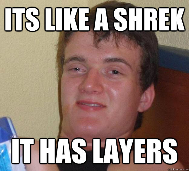 Its like a shrek It has layers - Its like a shrek It has layers  10 Guy