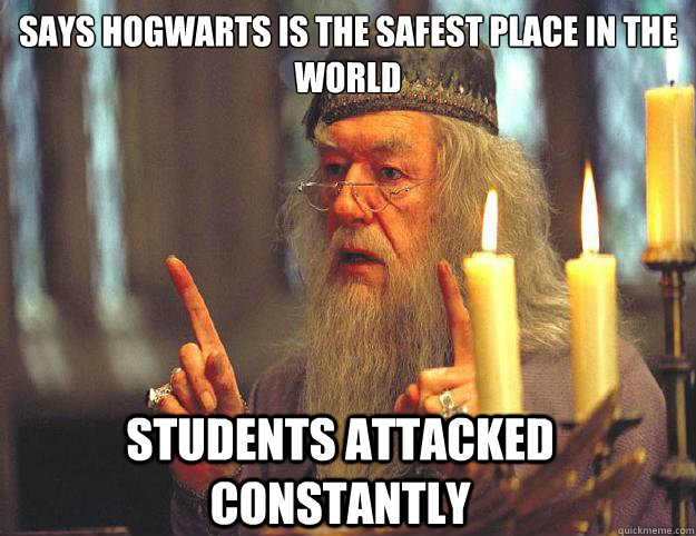 Says Hogwarts is the safest place in the world Students attacked constantly  Dumbledore