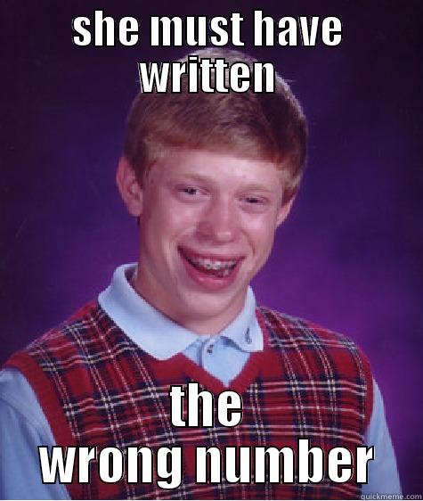 SHE MUST HAVE WRITTEN THE WRONG NUMBER Bad Luck Brian
