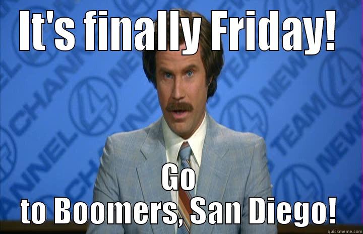 IT'S FINALLY FRIDAY! GO TO BOOMERS, SAN DIEGO! Misc