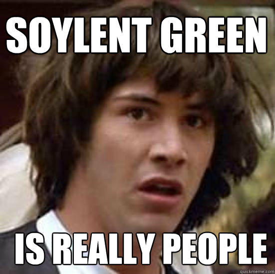 soylent green  is really people  conspiracy keanu