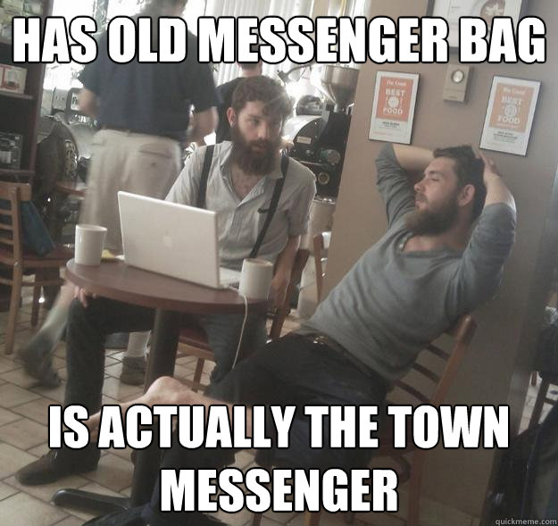 Has old messenger bag Is actually the town messenger - Has old messenger bag Is actually the town messenger  Amish Hipsters