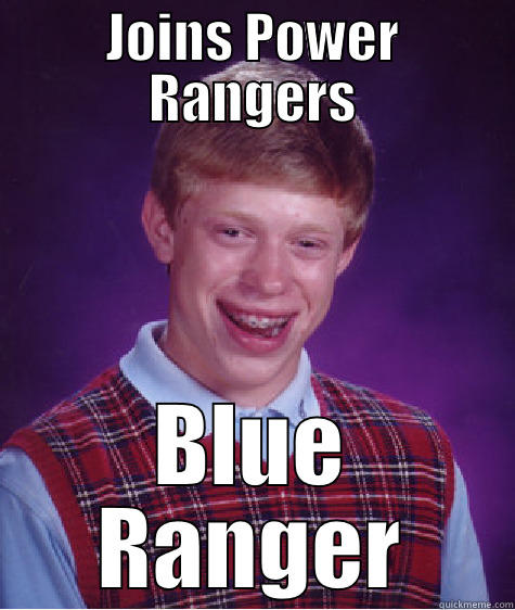 JOINS POWER RANGERS BLUE RANGER Bad Luck Brian