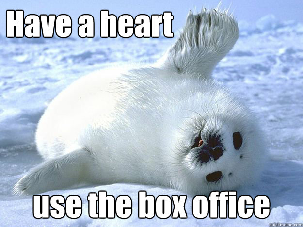 Have a heart use the box office  baby seal