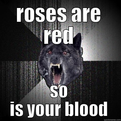 ROSES ARE RED SO IS YOUR BLOOD Insanity Wolf