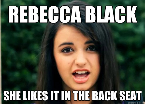 Rebecca Black She Likes it in the Back seat - Rebecca Black She Likes it in the Back seat  Rebecca Black Likes It In the Back Seat