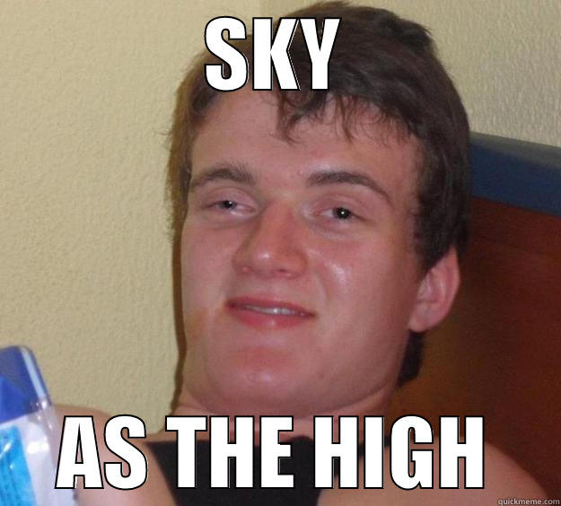 SKY AS THE HIGH 10 Guy