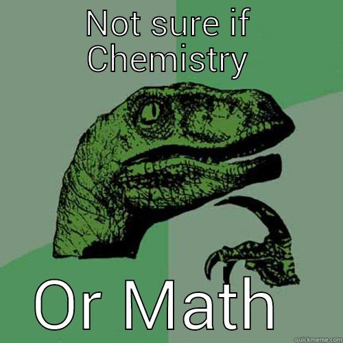 NOT SURE IF CHEMISTRY OR MATH  Philosoraptor