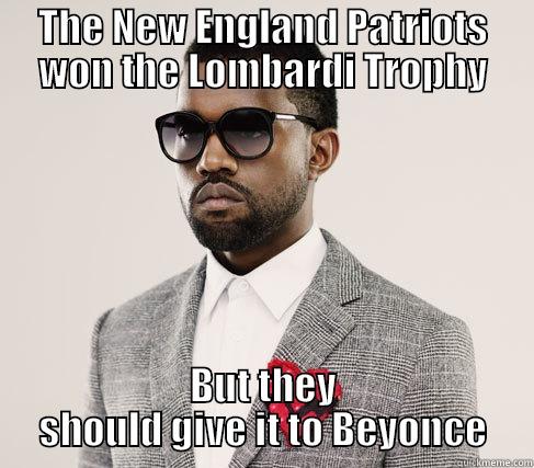 Kanye isn't giving up yet! - THE NEW ENGLAND PATRIOTS WON THE LOMBARDI TROPHY BUT THEY SHOULD GIVE IT TO BEYONCE Romantic Kanye