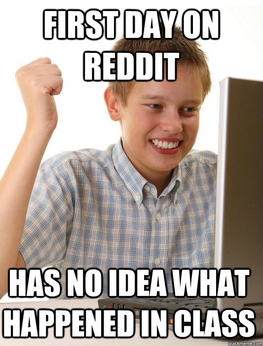 First day on Reddit Has no idea what happened in class  First Day on the Internet Kid