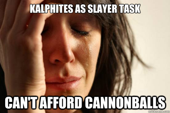 KALPHITES AS SLAYER TASK CAN'T AFFORD CANNONBALLS  First World Problems