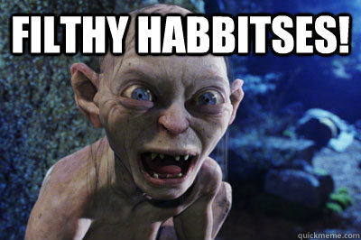 Filthy habbitses!  - Filthy habbitses!   Thoroughly upset Gollum