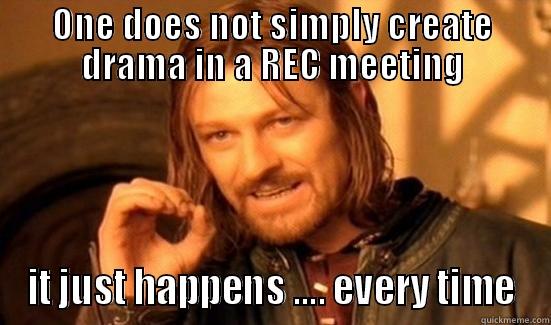ONE DOES NOT SIMPLY CREATE DRAMA IN A REC MEETING IT JUST HAPPENS .... EVERY TIME Boromir