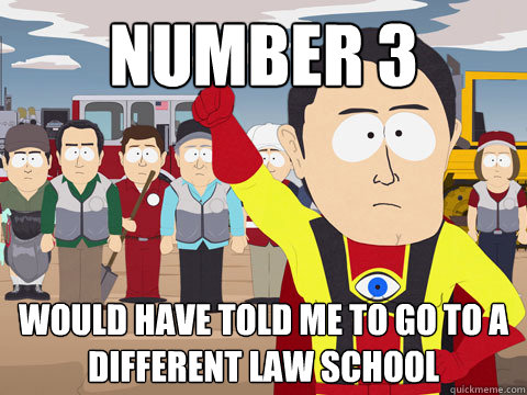 NUMBER 3 WOULD HAVE TOLD ME TO GO TO A DIFFERENT LAW SCHOOL  Captain Hindsight