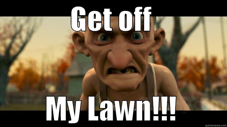 GET OFF MY LAWN!!! Misc