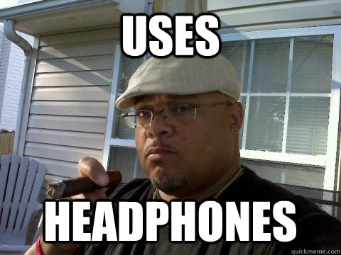 uses headphones  Ghetto Good Guy Greg