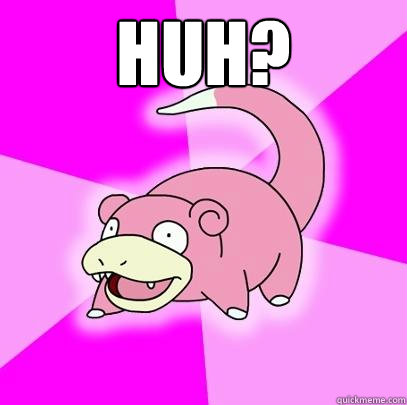 Huh?   Slowpoke