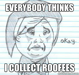 Everybody thinks I collect Roofees  Okay Link