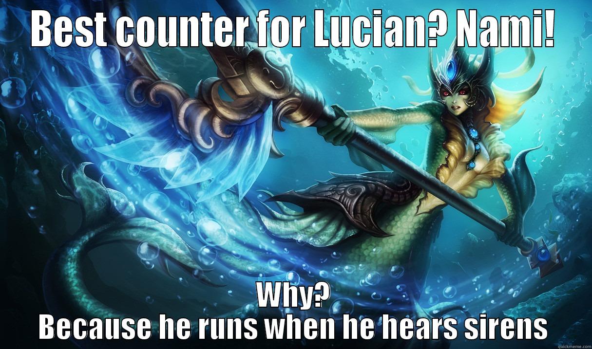 Counter Lucian - BEST COUNTER FOR LUCIAN? NAMI! WHY? BECAUSE HE RUNS WHEN HE HEARS SIRENS Misc