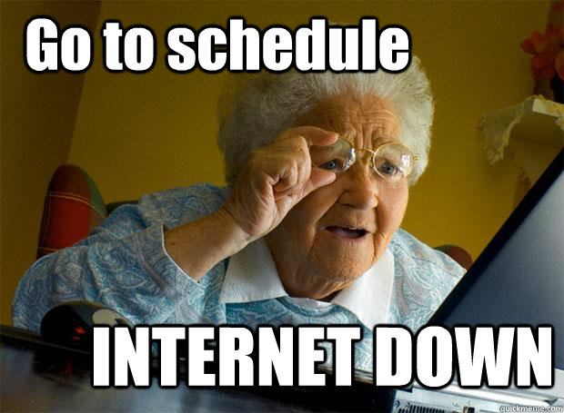 Go to schedule INTERNET DOWN  Grandma finds the Internet