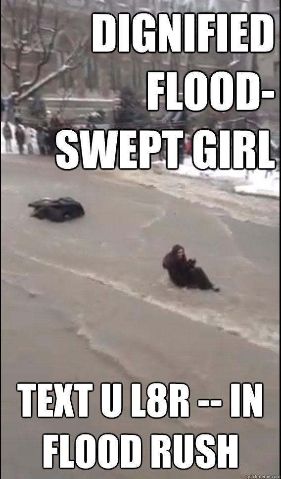 dignified
 flood-
swept girl text u l8r -- in flood rush - dignified
 flood-
swept girl text u l8r -- in flood rush  dignified flood-swept girl