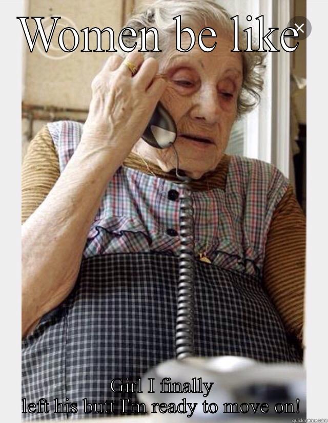 WOMEN BE LIKE GIRL I FINALLY LEFT HIS BUTT I'M READY TO MOVE ON! Misc