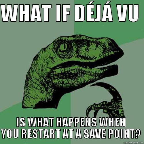 ff funn - WHAT IF DÉJÁ VU  IS WHAT HAPPENS WHEN YOU RESTART AT A SAVE POINT? Philosoraptor