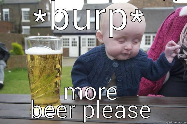 *BURP* MORE BEER PLEASE drunk baby