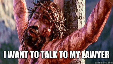 I want to talk to my lawyer
  BLOODY JESUS