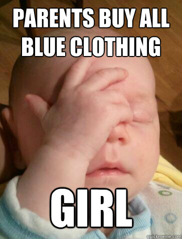 Parents buy all blue clothing girl  Facepalm Baby