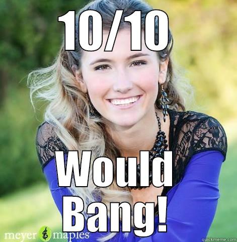 10/10 WOULD BANG! Misc