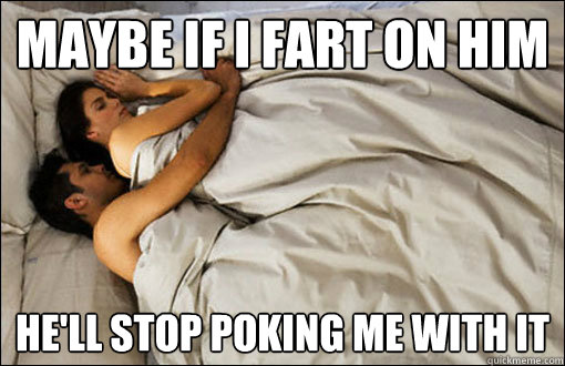 Maybe if i fart on him he'll stop poking me with it - Maybe if i fart on him he'll stop poking me with it  spooning couple
