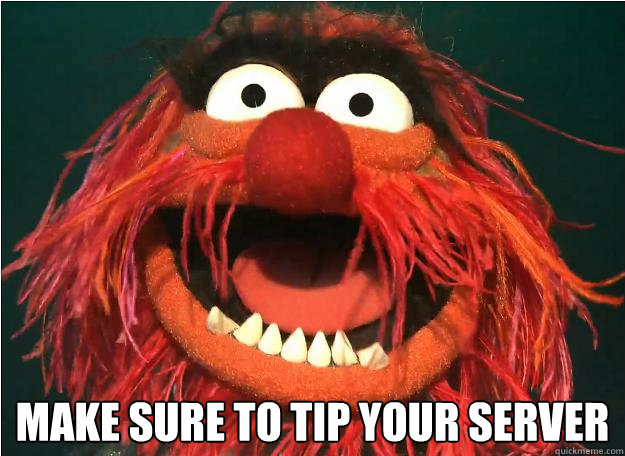  Make sure to tip your server  Advice Animal