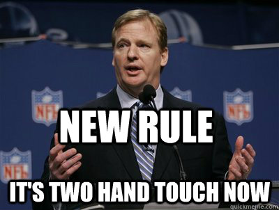 New rule it's two hand touch now - New rule it's two hand touch now  Two hand touch roger goodell