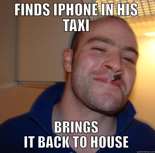 FINDS IPHONE IN HIS TAXI BRINGS IT BACK TO HOUSE Good Guy Greg 