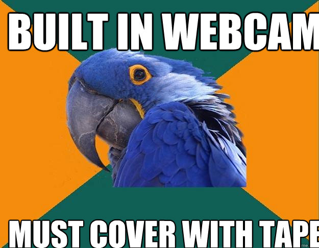 Built in webcam must cover with tape   Paranoid Parrot