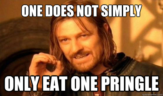 One Does Not Simply only eat one pringle   Boromir