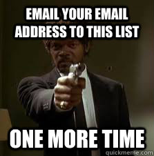 Email your email address to this list One more time  Pulp Fiction meme