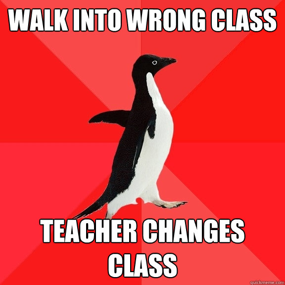 Walk into wrong class Teacher Changes class  Socially Awesome Penguin