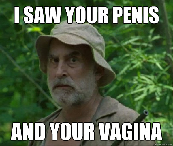 i saw your penis and your vagina  
