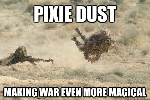 Pixie Dust making war even more magical  Flying sniper