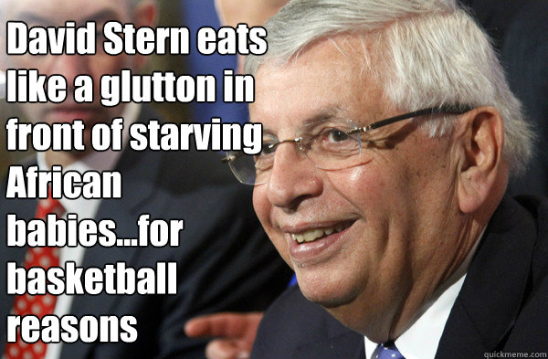 David Stern eats like a glutton in front of starving African babies...for basketball reasons  