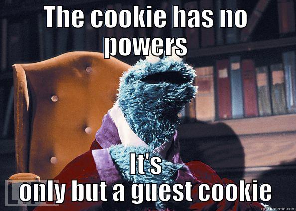 THE COOKIE HAS NO POWERS IT'S ONLY BUT A GUEST COOKIE Cookie Monster
