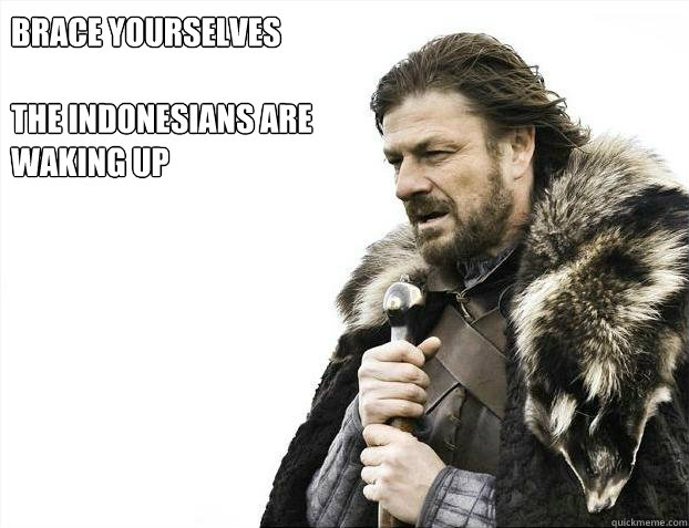 brace yourselves

the indonesians are waking up  Brace yourself - muslim claims