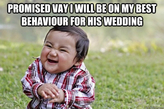 promised vay i will be on my best behaviour for his wedding   Evil Baby