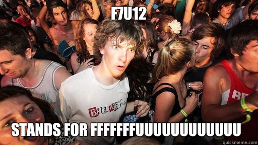 f7u12 Stands for fffffffuuuuuuuuuuuu  Sudden Clarity Clarence