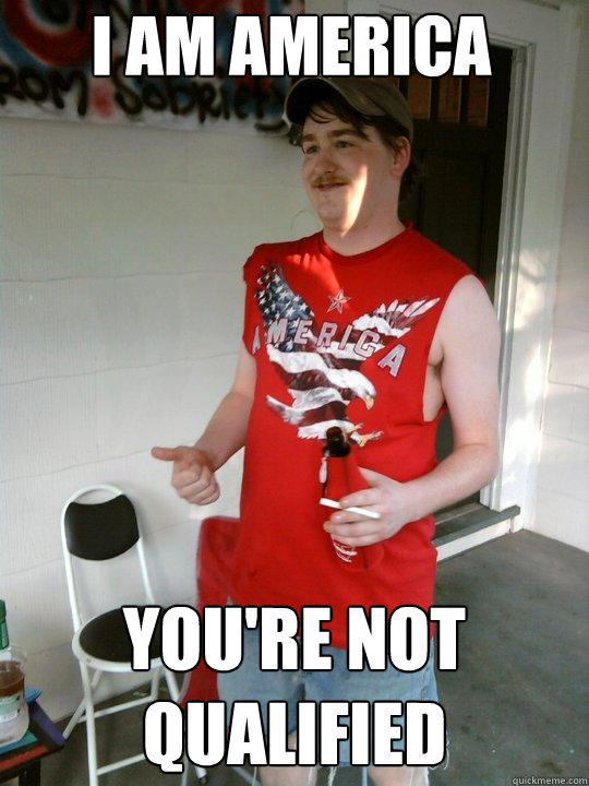 I am america you're not qualified  Redneck Randal