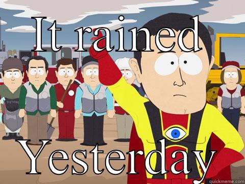 IT RAINED YESTERDAY Captain Hindsight